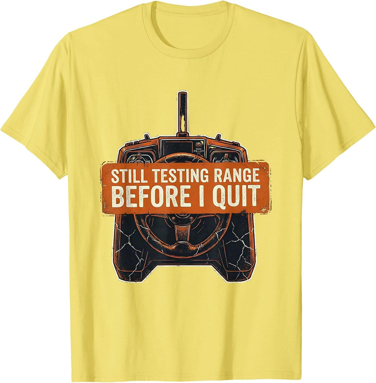 Men's Still Testing Range Before I Quit Distressed RC Car Racer T-Shirt - Lemon Yellow