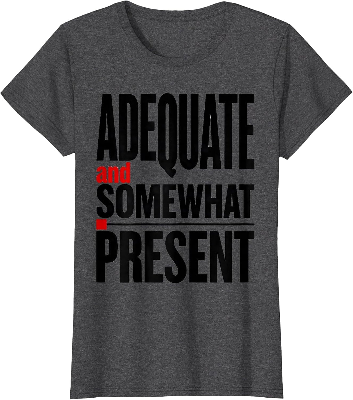 Women's Adequate and Somewhat Present Not Worst Employee T-Shirt - Dark Heather Grey