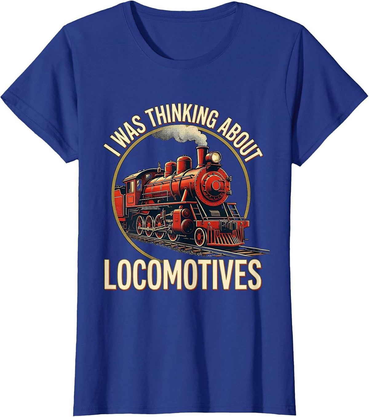 Women's I Was Thinking About Locomotives Funny Train Enthusiast T-Shirt - Royal Blue