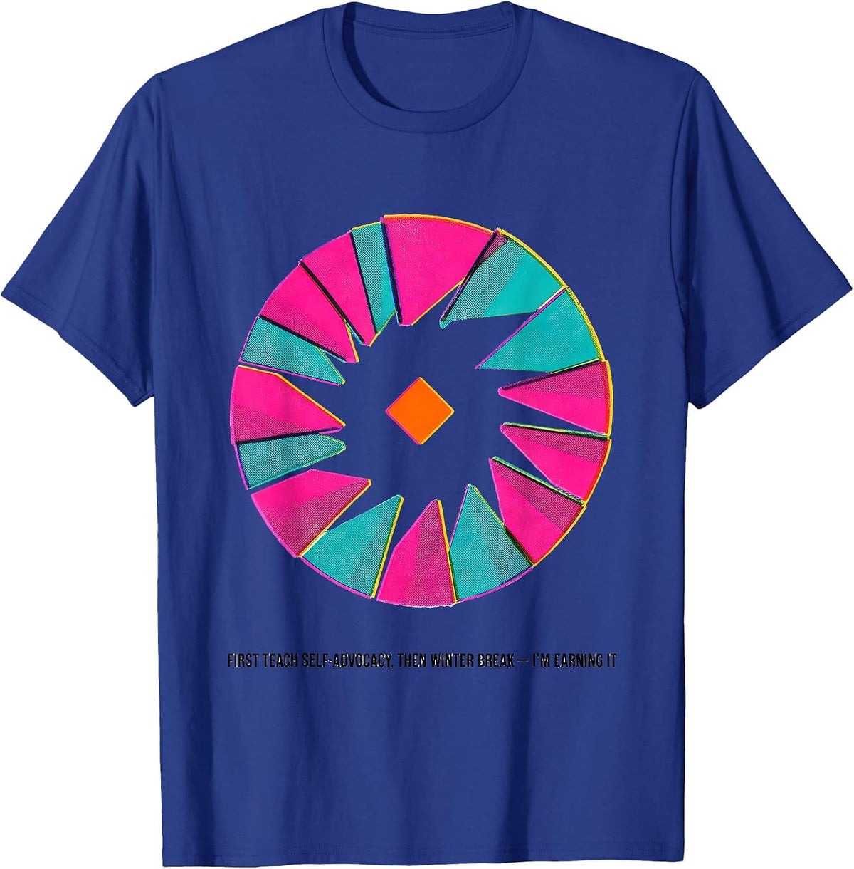 First Teach Self-Advocacy, Then Winter Break—I'm Earning It T-Shirt - Royal Blue