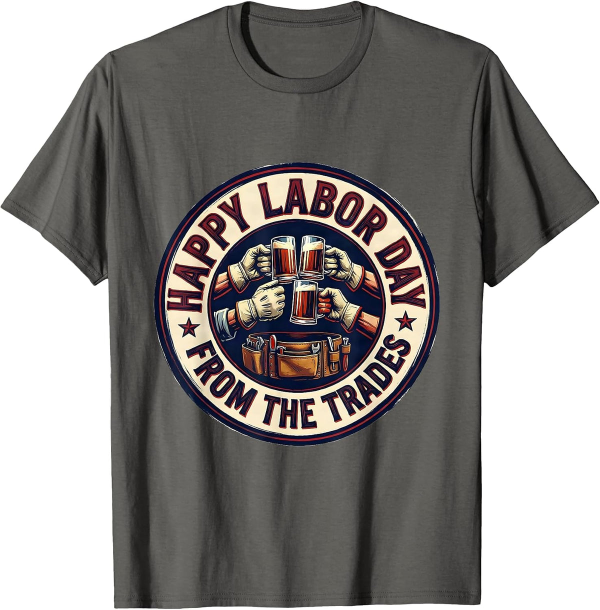 Happy Labor Day, From The Trades Patriotic Union Worker T-Shirt - Asphalt Grey