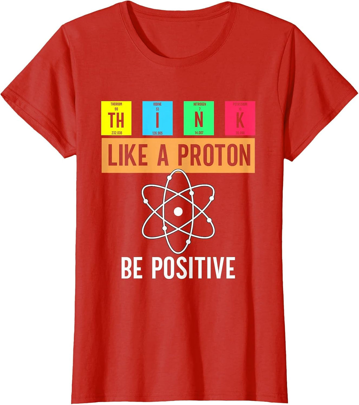 Think Like A Proton Stay Positive Funny Science Teachers T-Shirt - Red