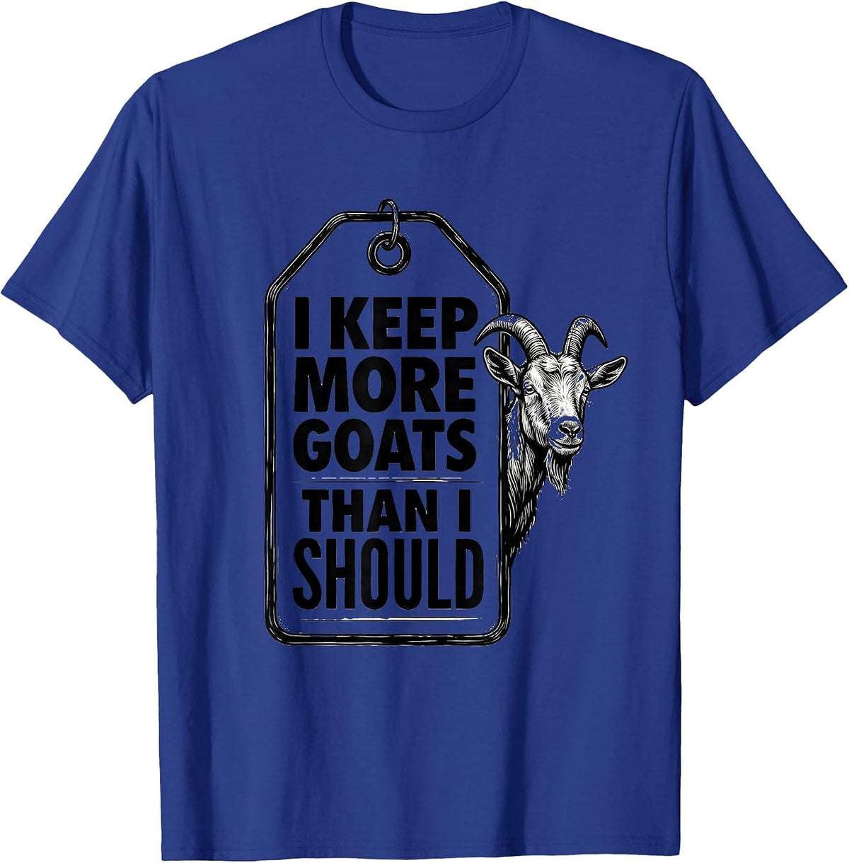 I Keep More Goats Than I Should Funny Goat Lover Farmer Gift T-Shirt - Royal Blue
