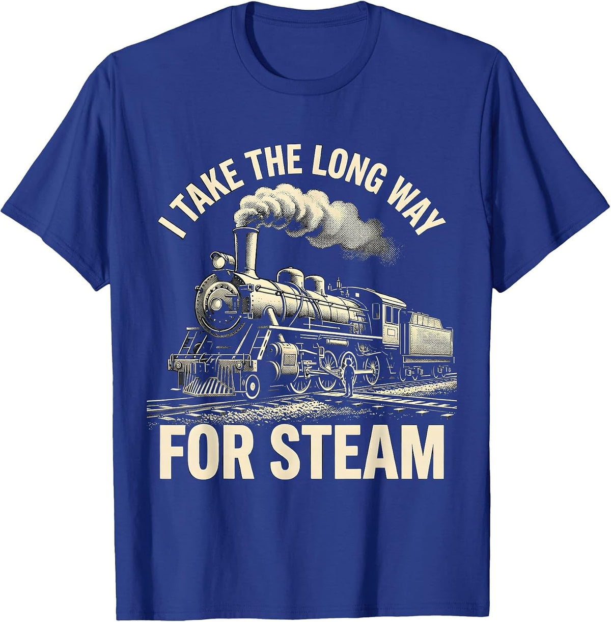 I Take The Long Way For Steam Funny Train Enthusiast Model T-Shirt - Royal Blue