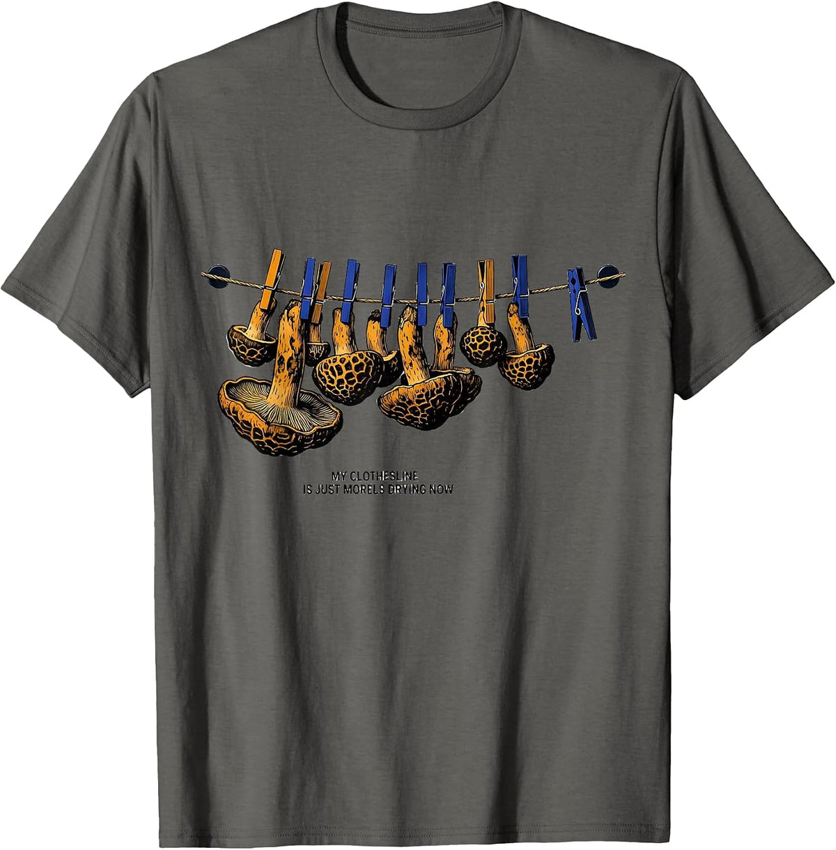 My Clothesline Is Just Morels Drying Now Funny T-Shirt - Asphalt Grey