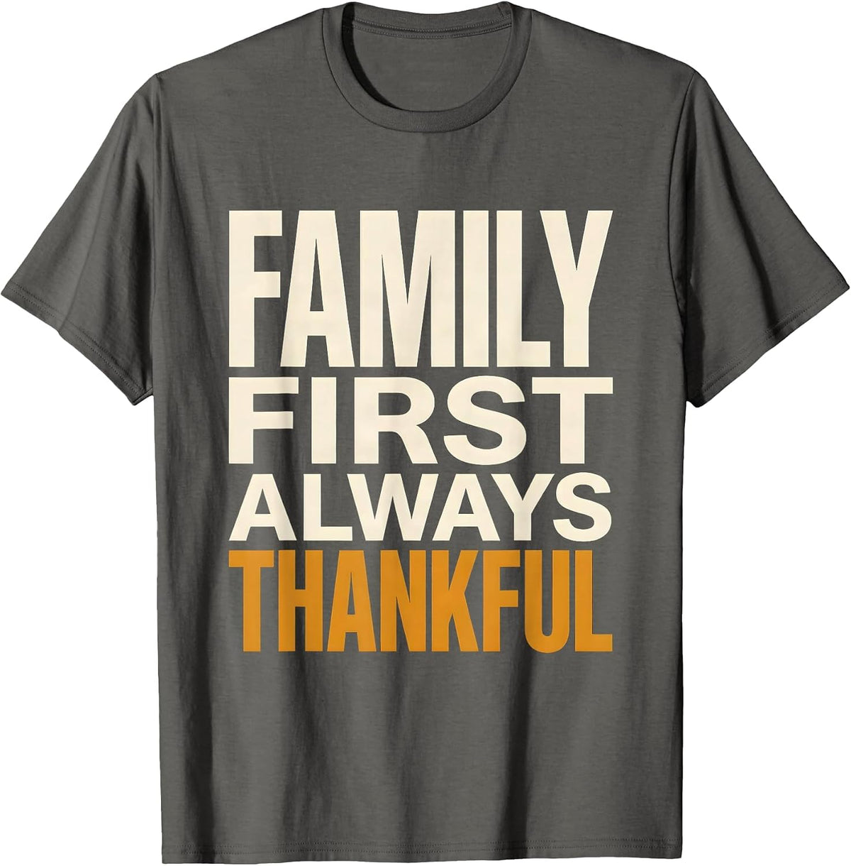 Family First Always Thankful Thanksgiving Design T-Shirt - Asphalt Grey