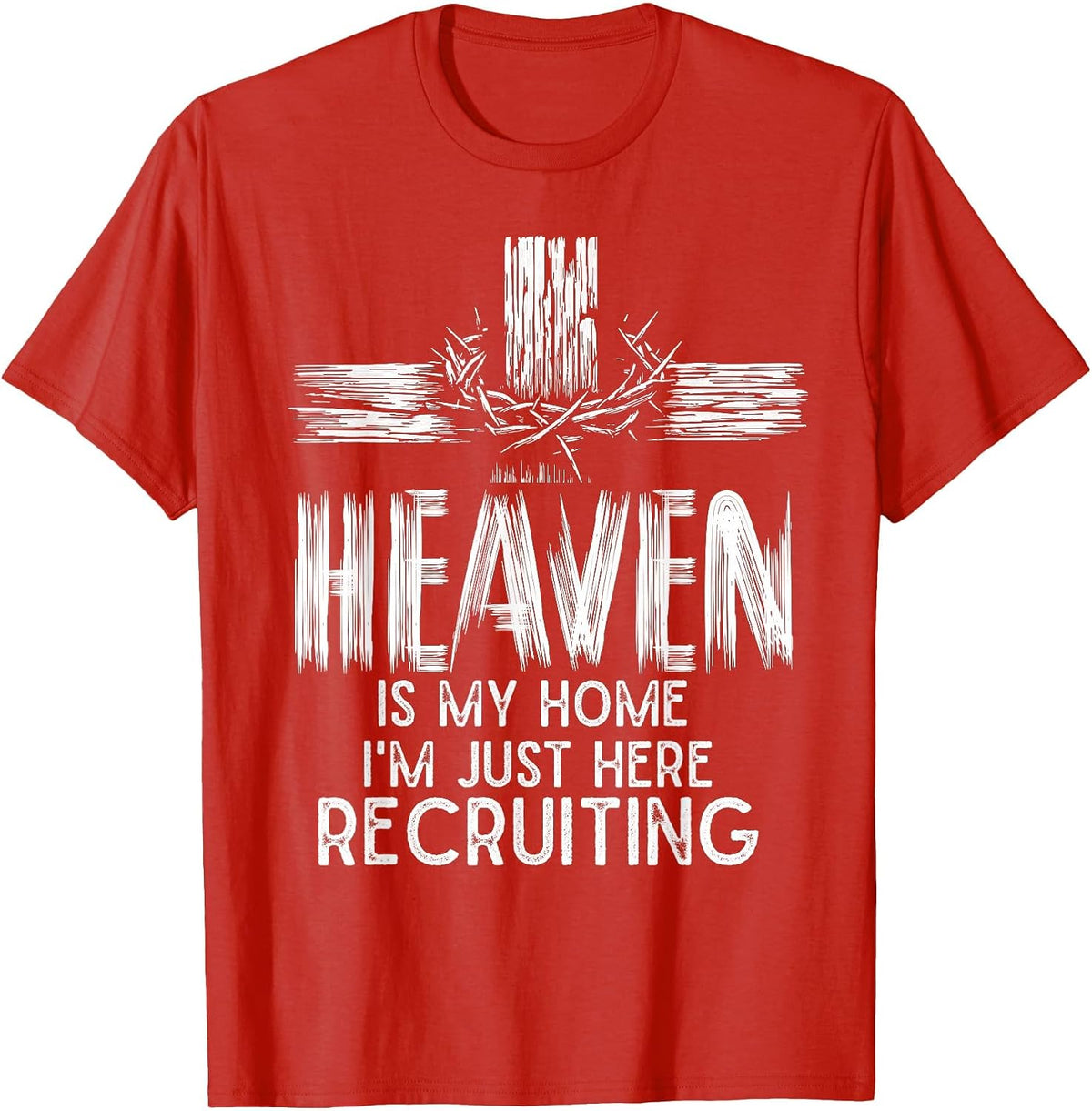 Heaven is My Home I'm Just Here Recruiting Christian Jesus T-Shirt - Red