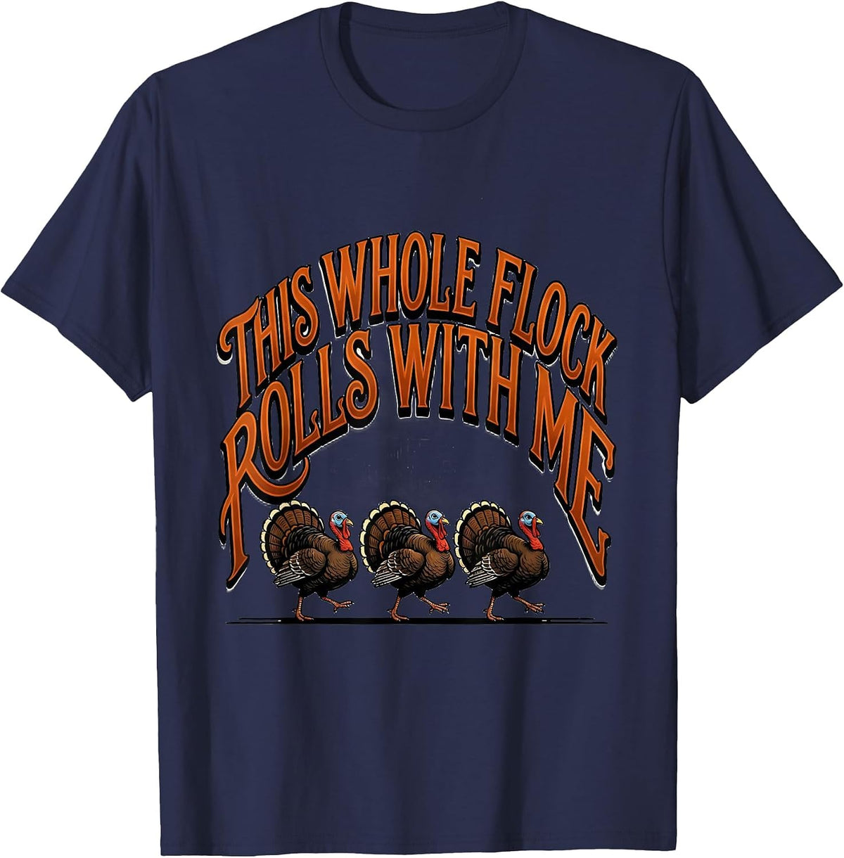 This Whole Flock Rolls With Me Funny Thanksgiving Turkey T-Shirt - Navy Blue