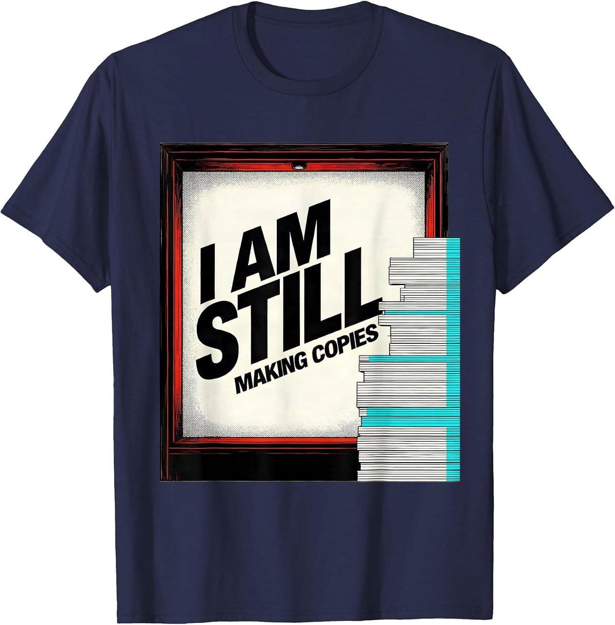 I Am Still Making Copies Funny Teacher Humor Gift T-Shirt - Navy Blue