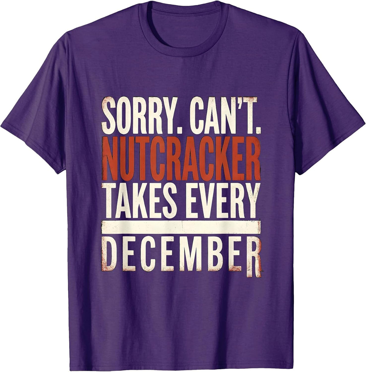 Men's Sorry. Can't. Nutcracker Takes Every December Funny T-Shirt - Purple