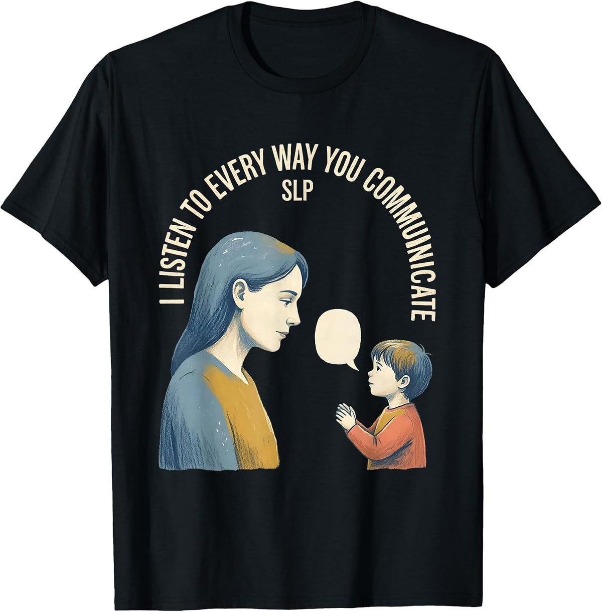Men's I Listen To Every Way You Communicate — SLP Speech Therapist T-Shirt - Black
