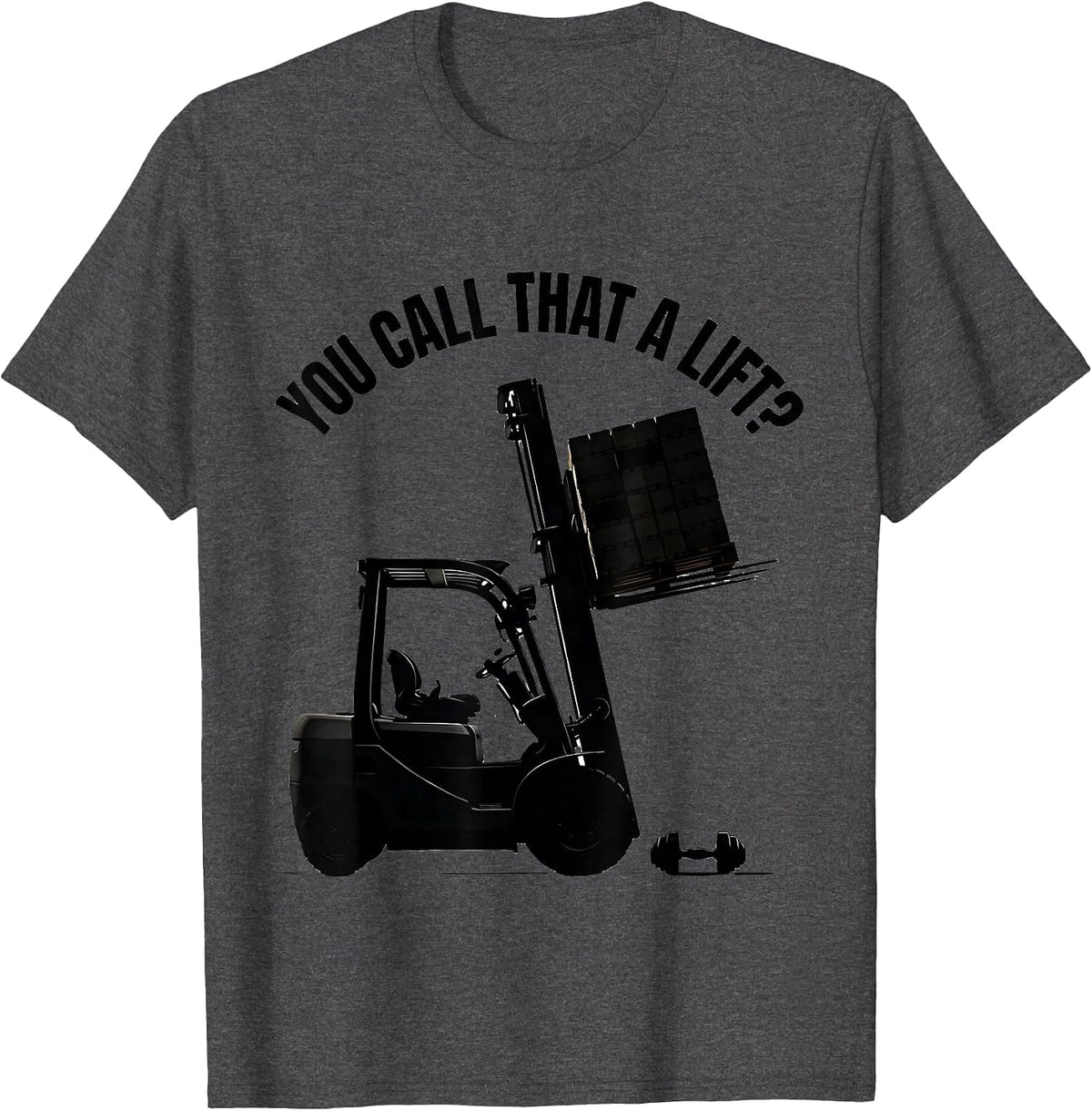 You Call That A Lift? Funny Forklift Operator Warehouse T-Shirt - Dark Heather Grey