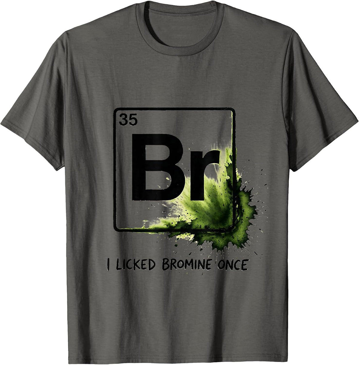 I Licked Bromine Once Funny Periodic Table Science Teacher T-Shirt - Asphalt Grey