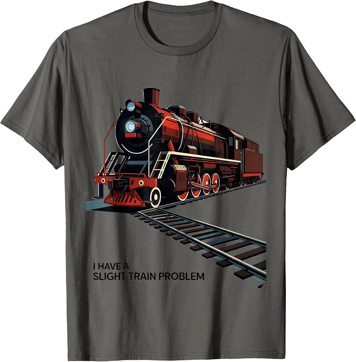 I Have A Slight Train Problem Funny Train Enthusiast Model T-Shirt - Asphalt Grey