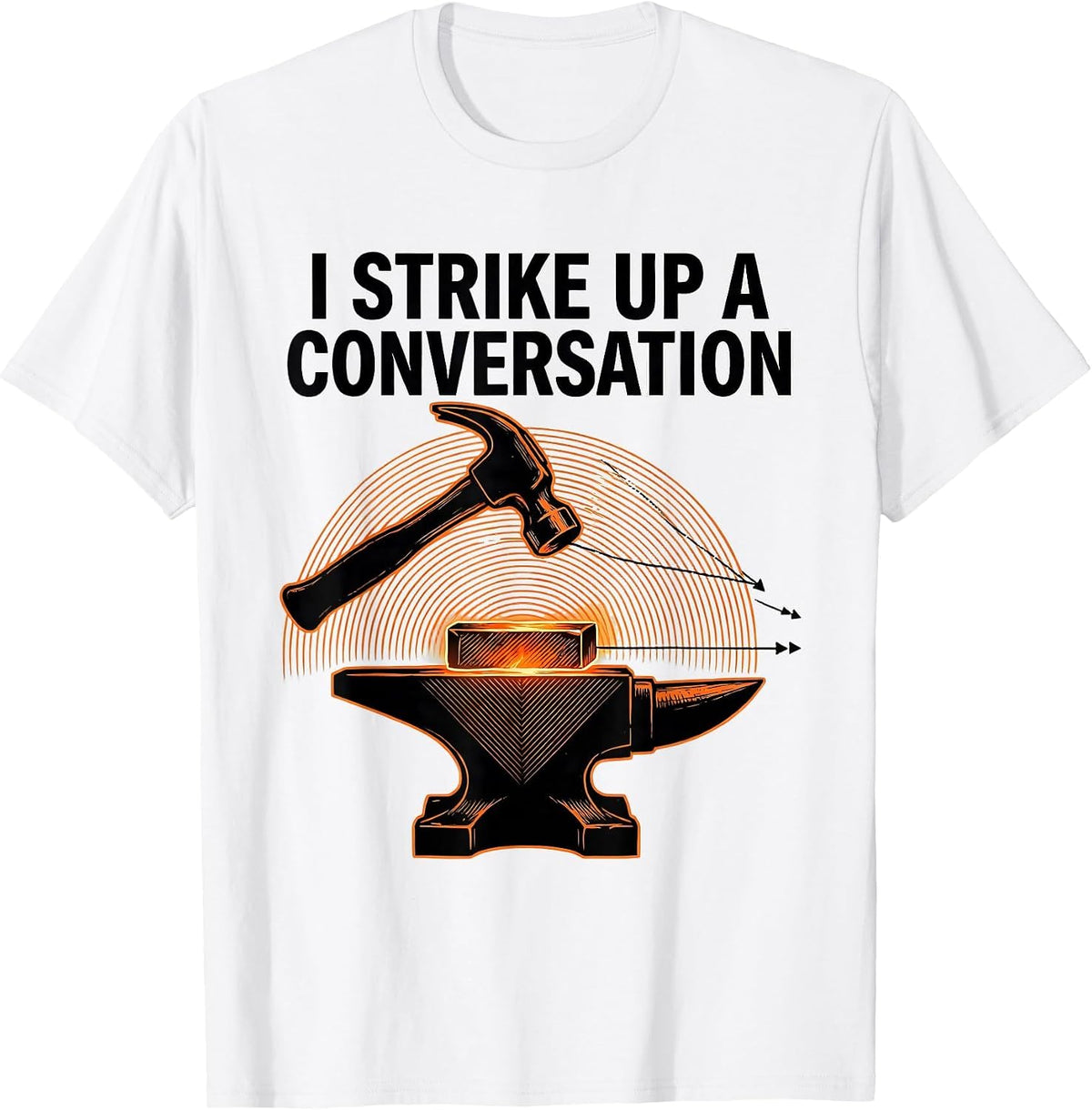 Men's I Strike Up A Conversation Funny Blacksmith Forge Hobbyist T-Shirt - White