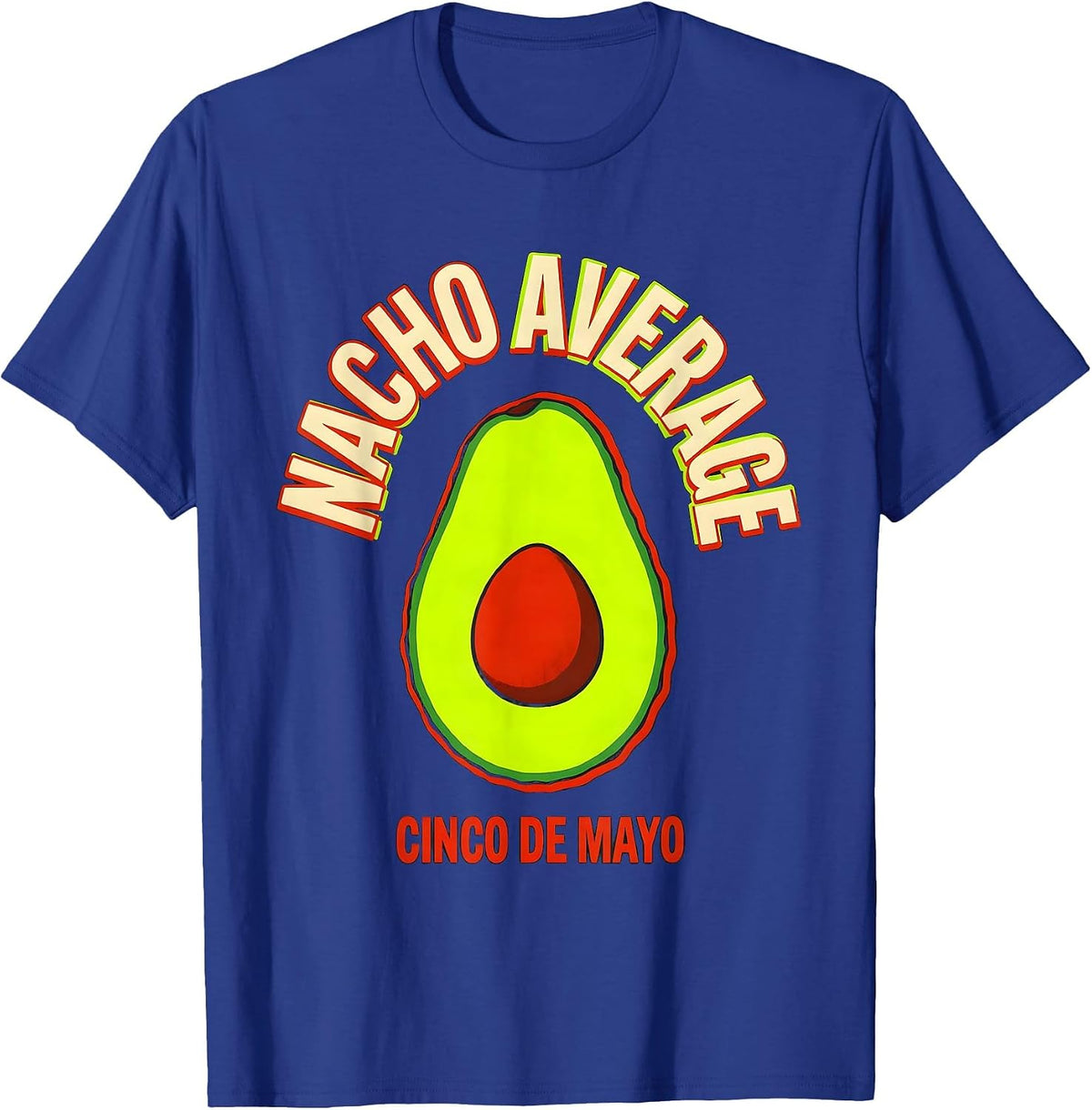 Nacho Average Cinco de Mayo Funny Mexican Party Humor T-Shirt - Royal Blue