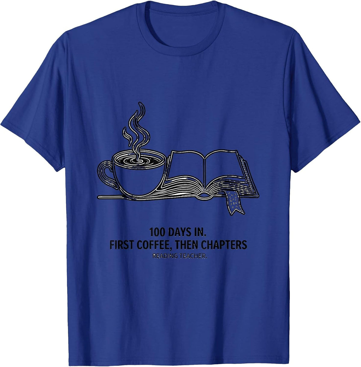 100 Days In. First Coffee, Then Chapters, Reading Teacher T-Shirt - Royal Blue