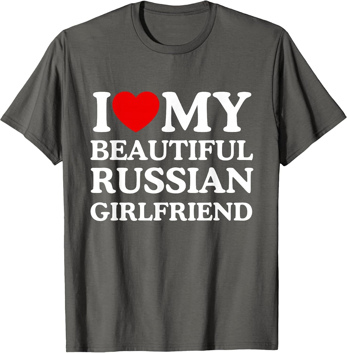 I Love My Beautiful Russian Girlfriend T-Shirt - Asphalt Grey