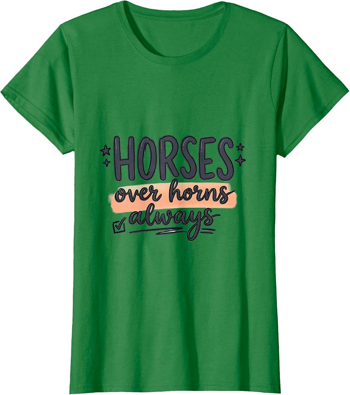 Women's Horses Over Horns Always Equestrian Design T-Shirt - Kelly Green