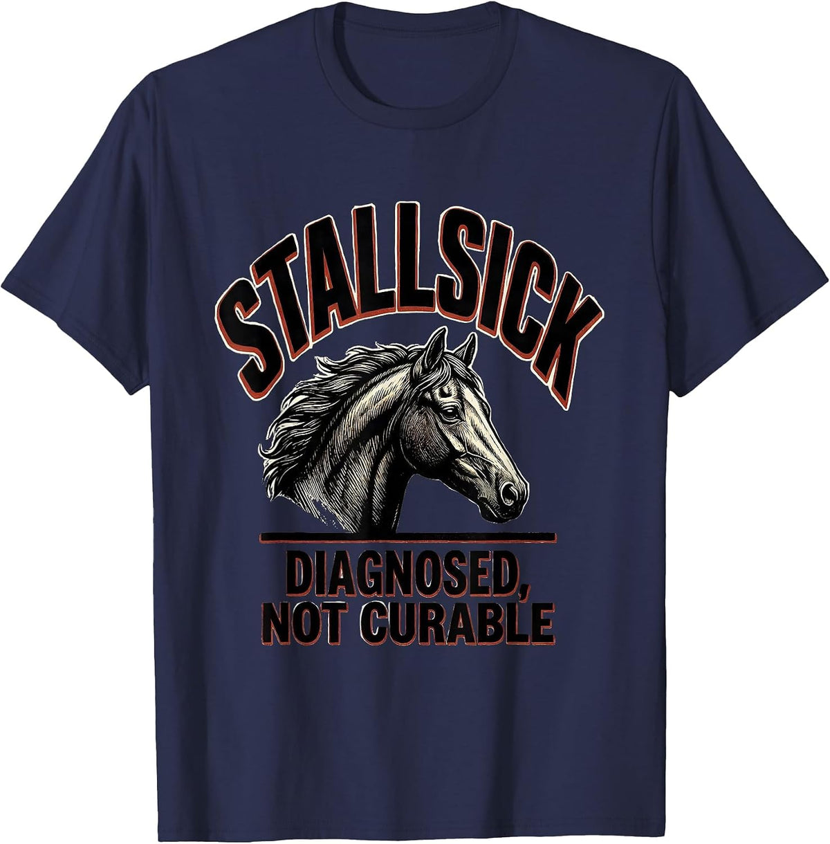 Stallsick: Diagnosed, Not Curable Funny Horse Lover Humor T-Shirt - Navy Blue
