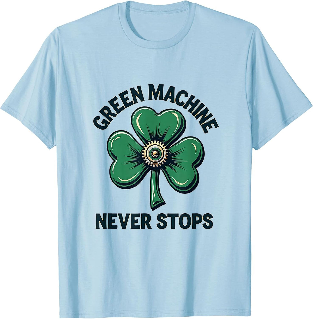 Green Machine Never Stops St Patricks Day Design T-Shirt - Baby Blue