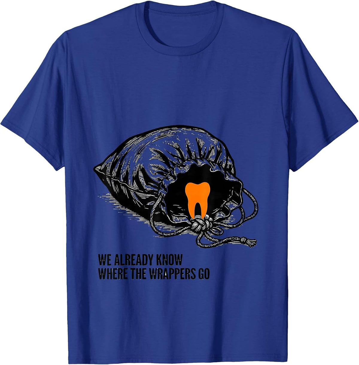 We Already Know Where The Wrappers Go Dental Squad Halloween T-Shirt - Royal Blue