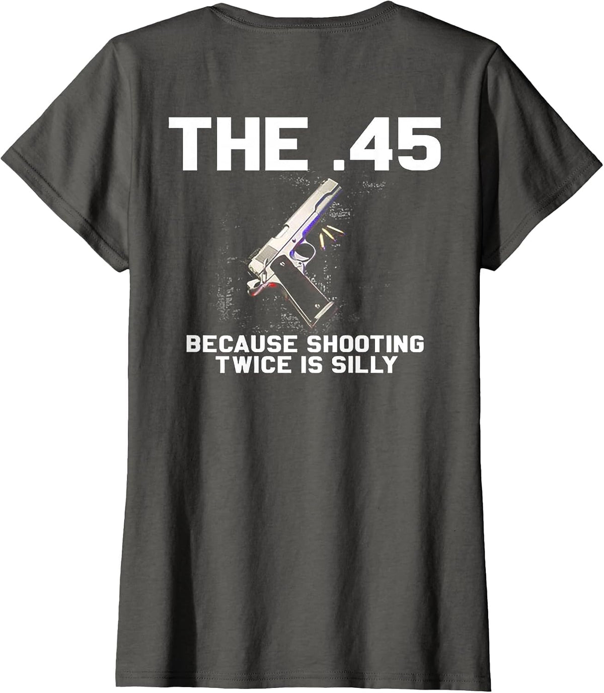 The 45 Because Shooting Twice is Silly (on Back) T-Shirt - Asphalt Grey
