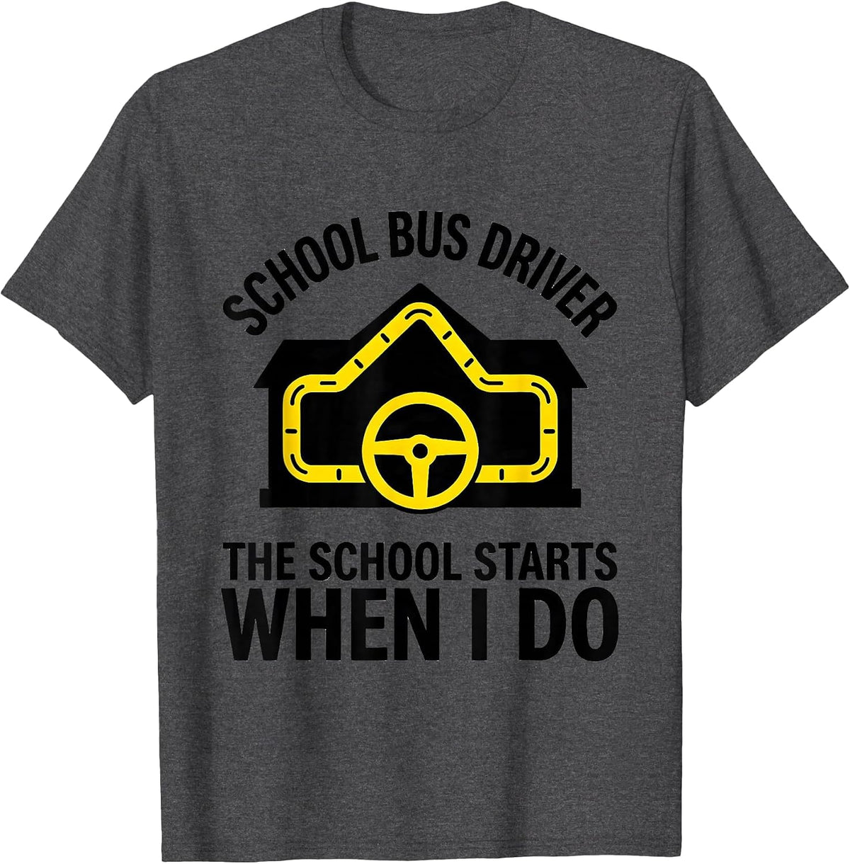 SCHOOL BUS DRIVER The School Starts When I Do Funny T-Shirt - Dark Heather Grey