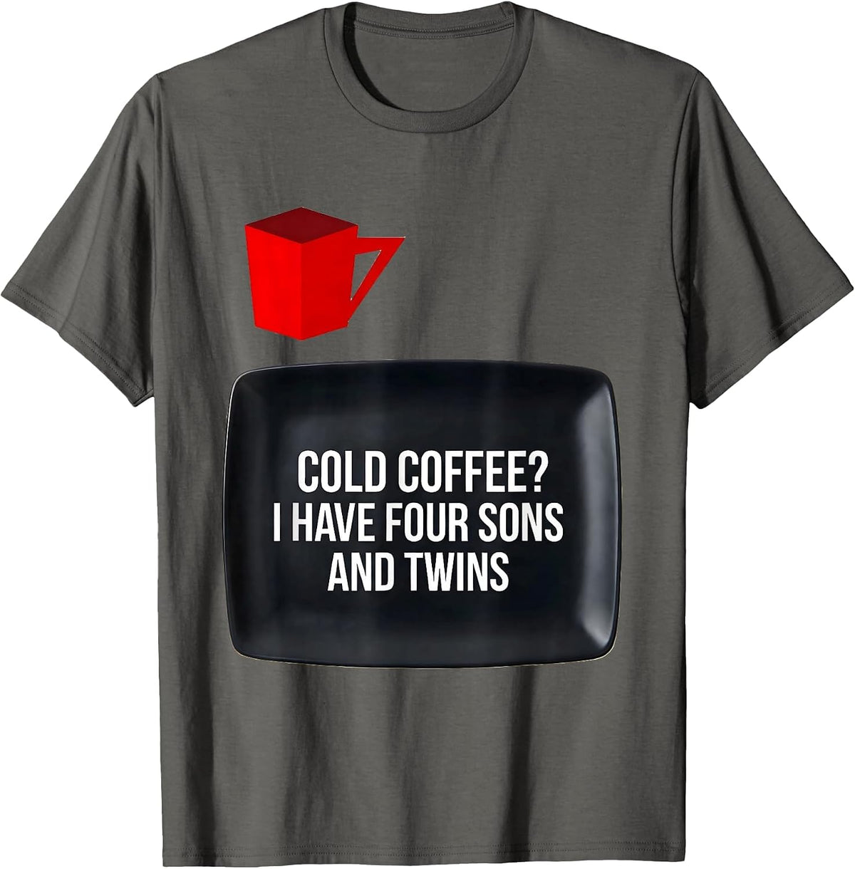 Cold Coffee? I Have Four Sons And Twins Funny Dad T-Shirt - Asphalt Grey
