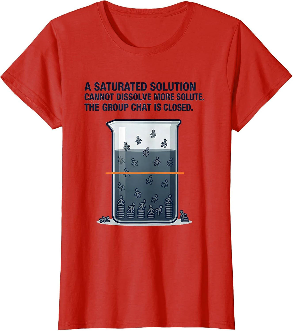 A Saturated Solution Cannot Dissolve More Solute Science Pun T-Shirt - Red