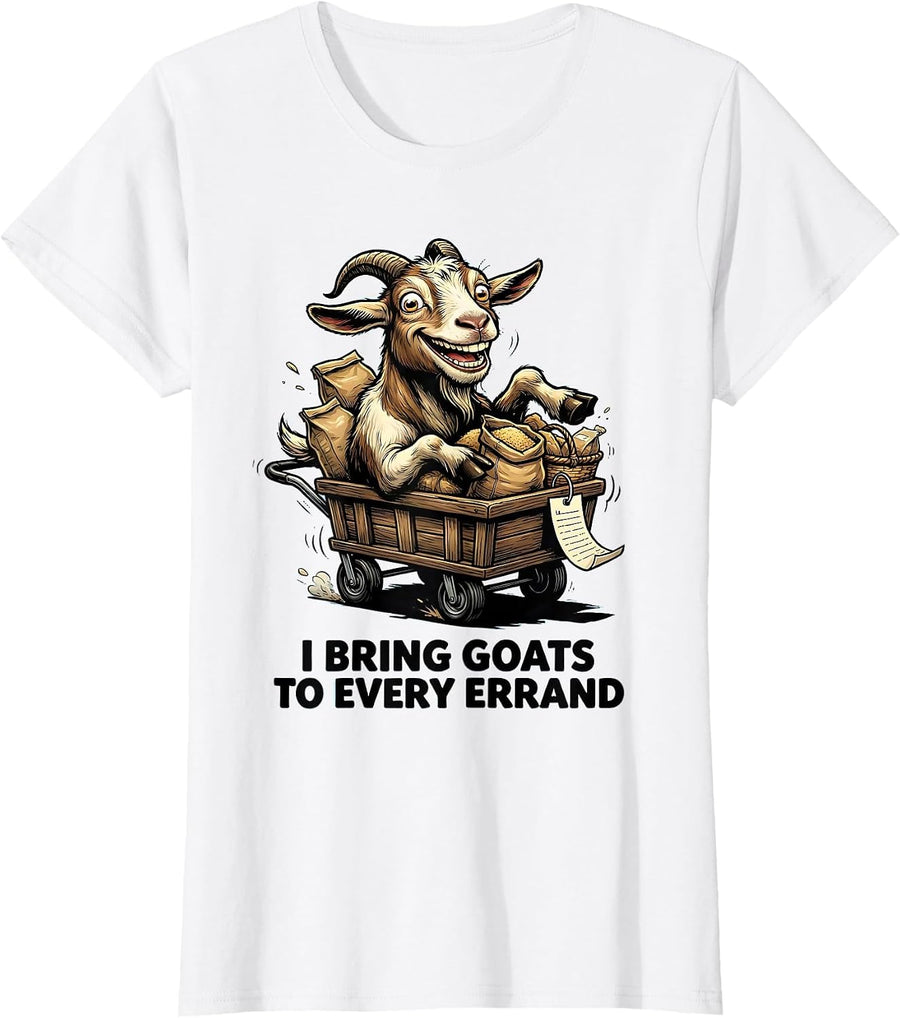 Women's I Bring Goats To Every Errand Funny Goat Lover Farmer Humor T-Shirt - White