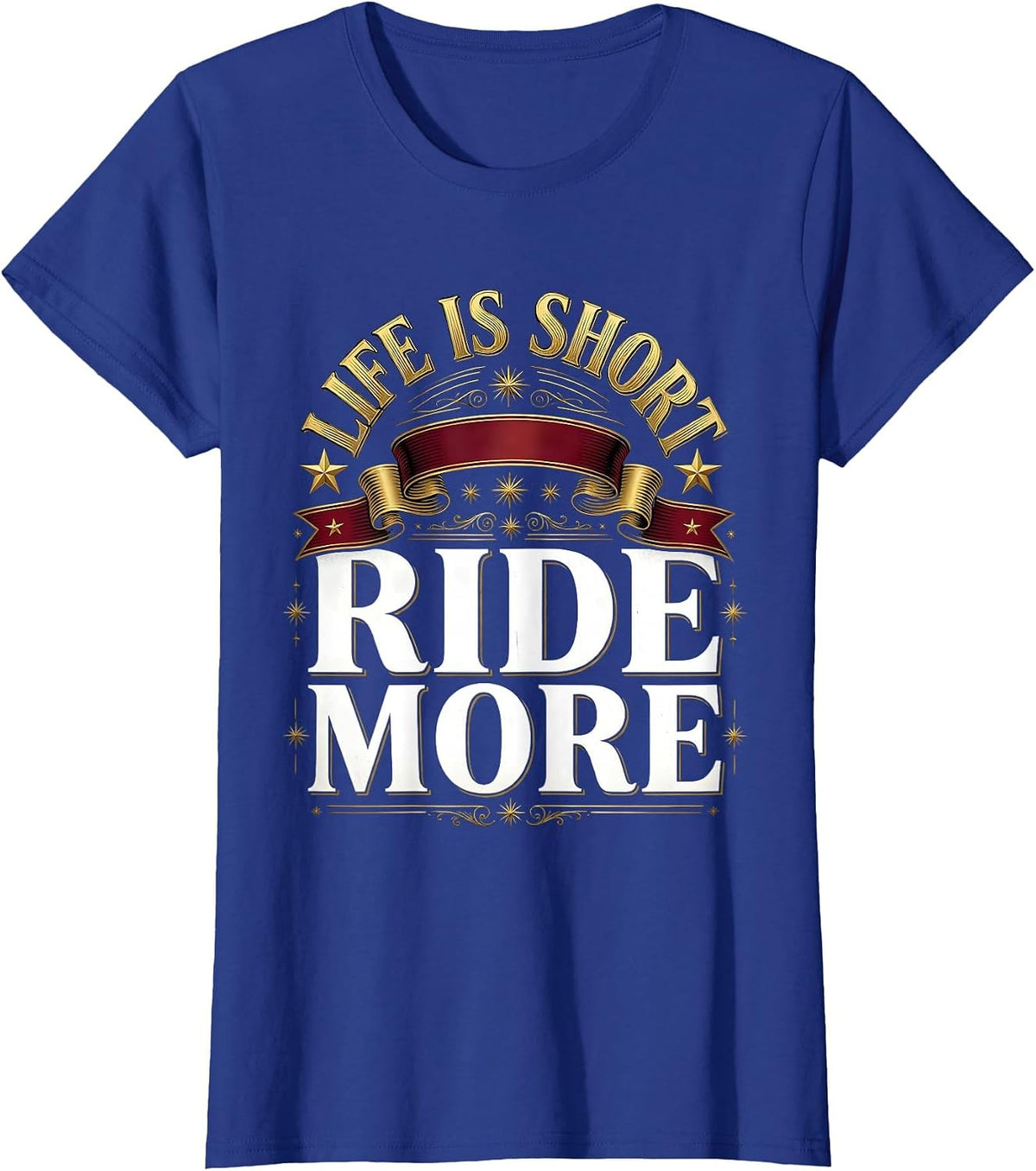 Women's Life Is Short Ride More Horse Lover Design T-Shirt - Royal Blue