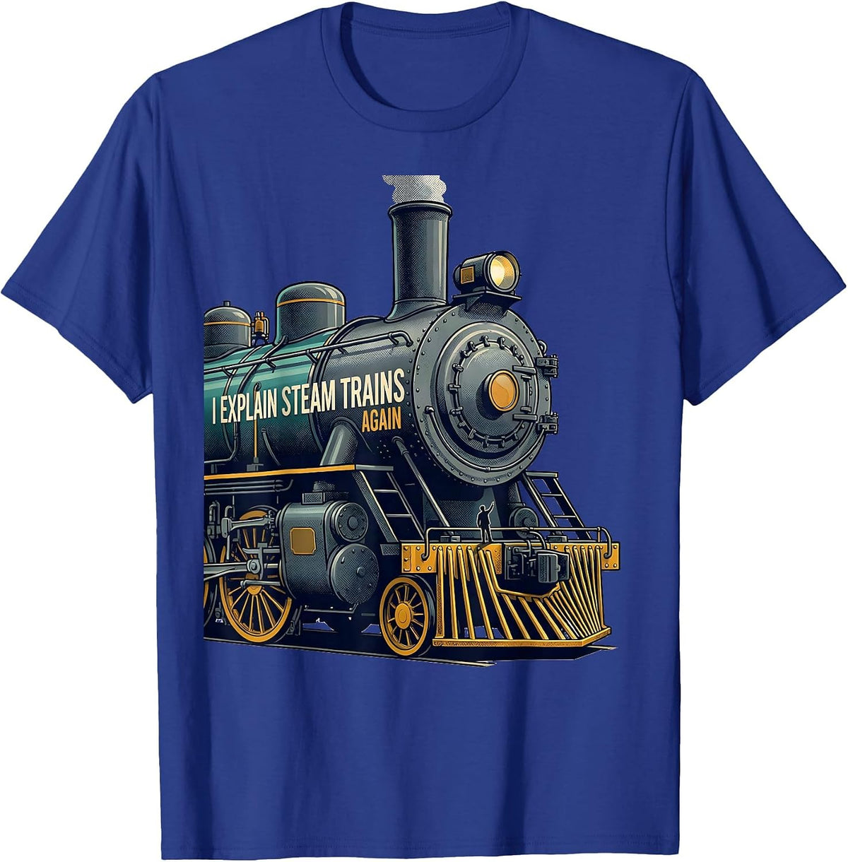 I Explain Steam Trains Again Funny Train Enthusiast Model T-Shirt - Royal Blue