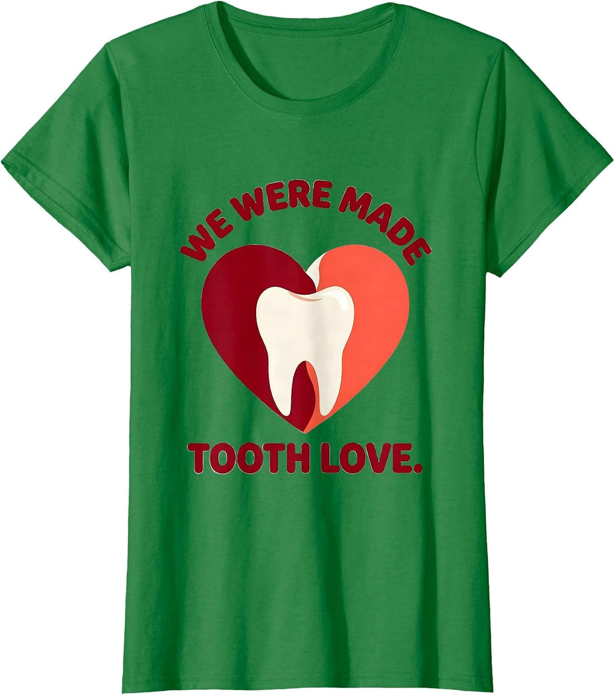 We Were Made Tooth Love Funny Dental Valentine Dentist T-Shirt - Kelly Green