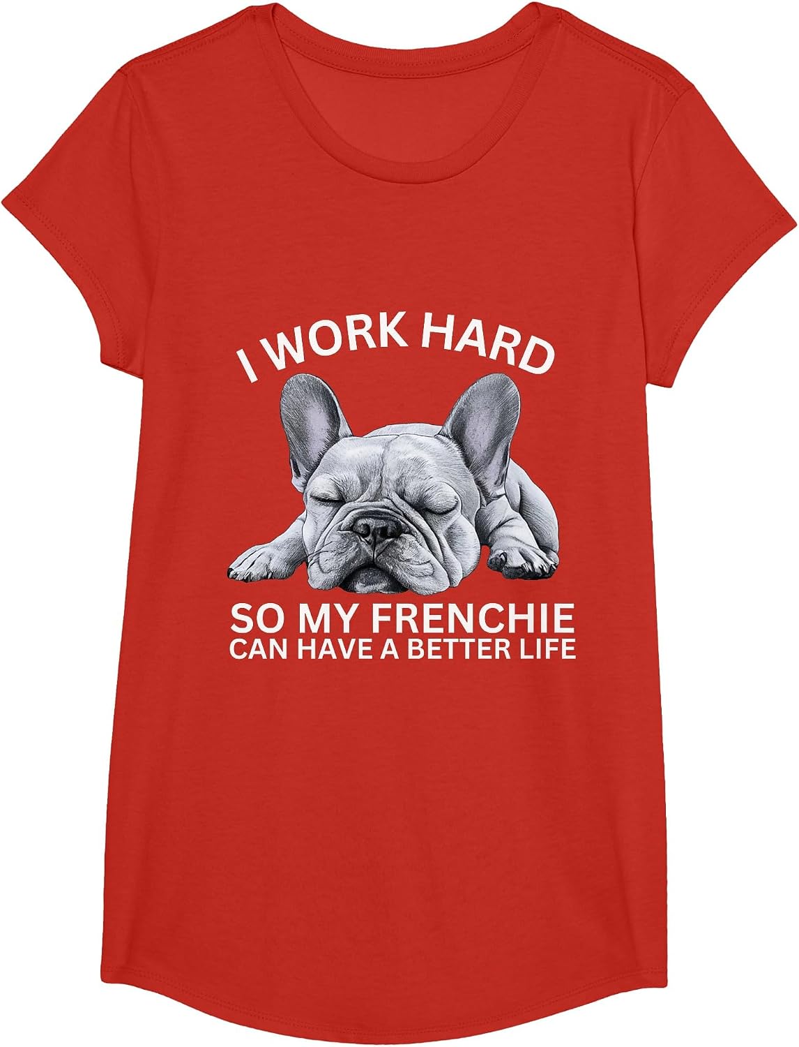 I Work Hard So My Frenchie Can Have A Better Life Funny Dog T-Shirt - Girls Red