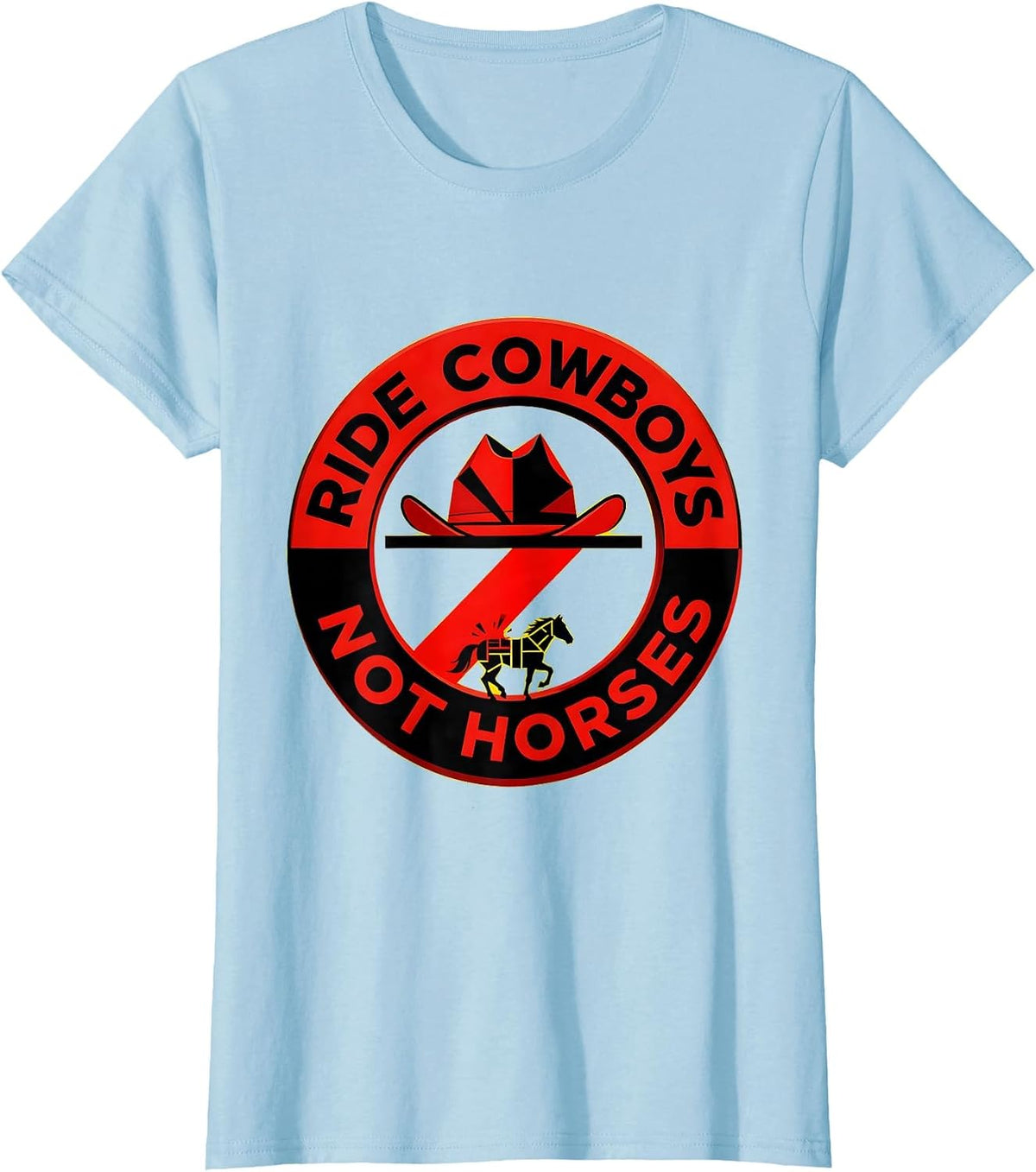 Women's Ride Cowboys Not Horses Western Humor Design T-Shirt - Baby Blue
