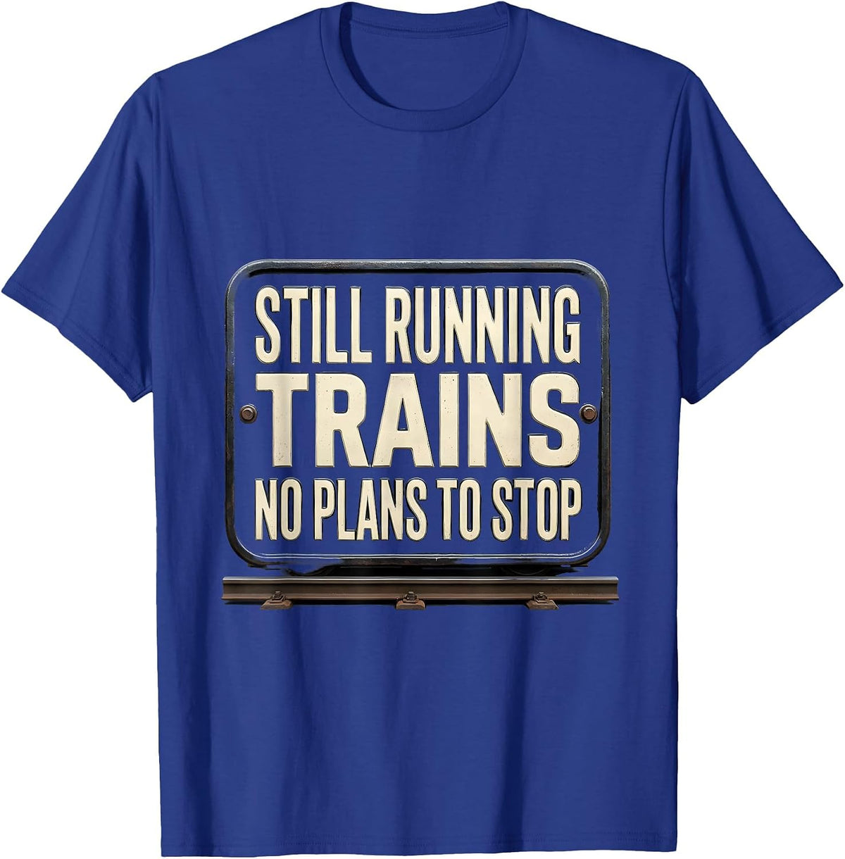 Still Running Trains No Plans To Stop Funny Train Enthusiast T-Shirt - Royal Blue