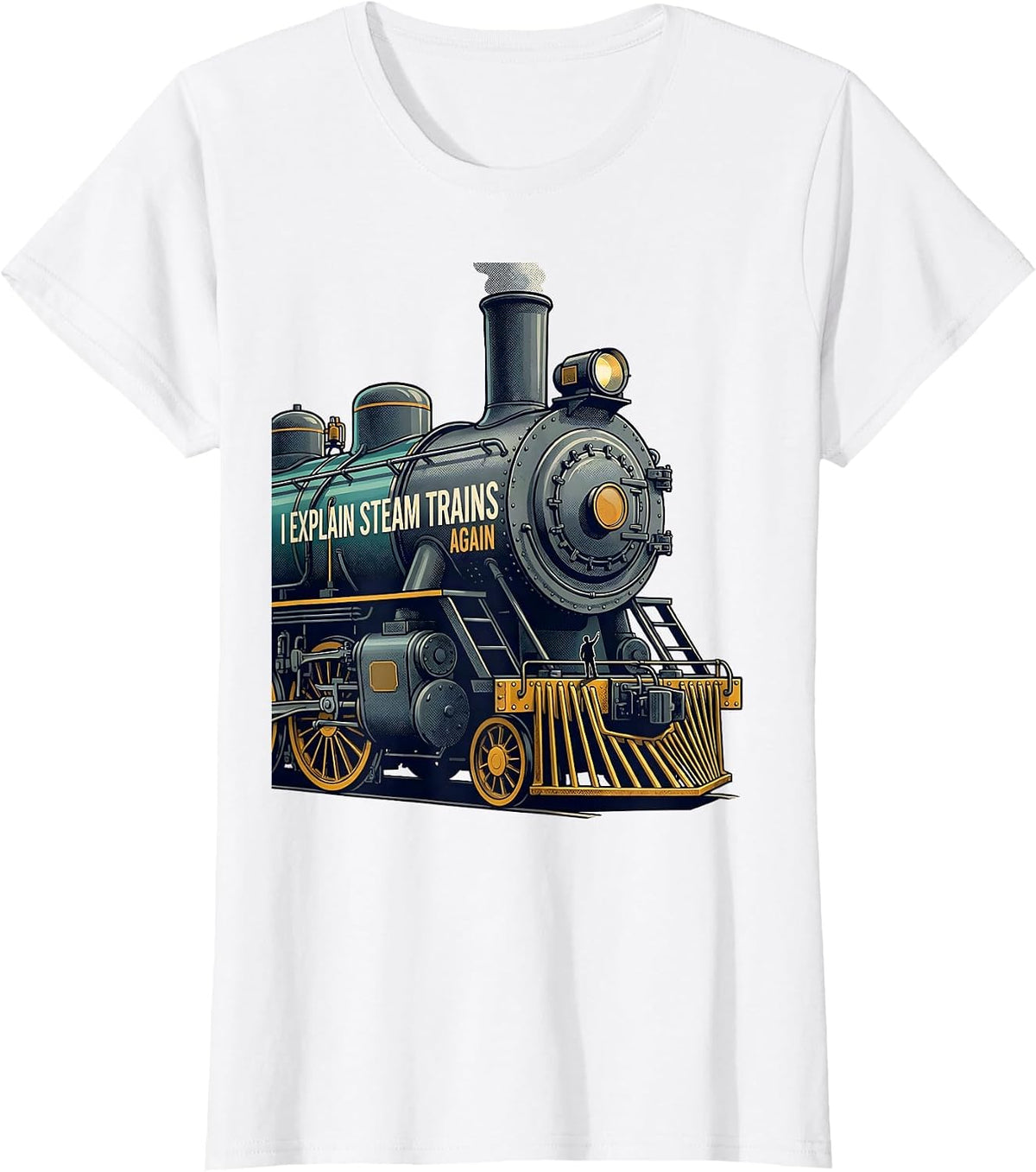 I Explain Steam Trains Again Funny Train Enthusiast Model T-Shirt - White