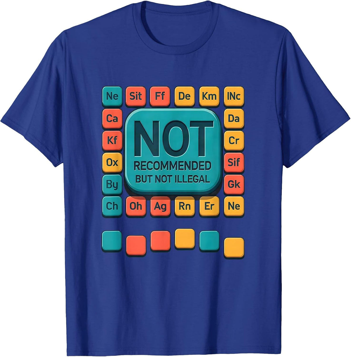 Men's Not Recommended But Not Illegal Funny Periodic Table T-Shirt - Royal Blue
