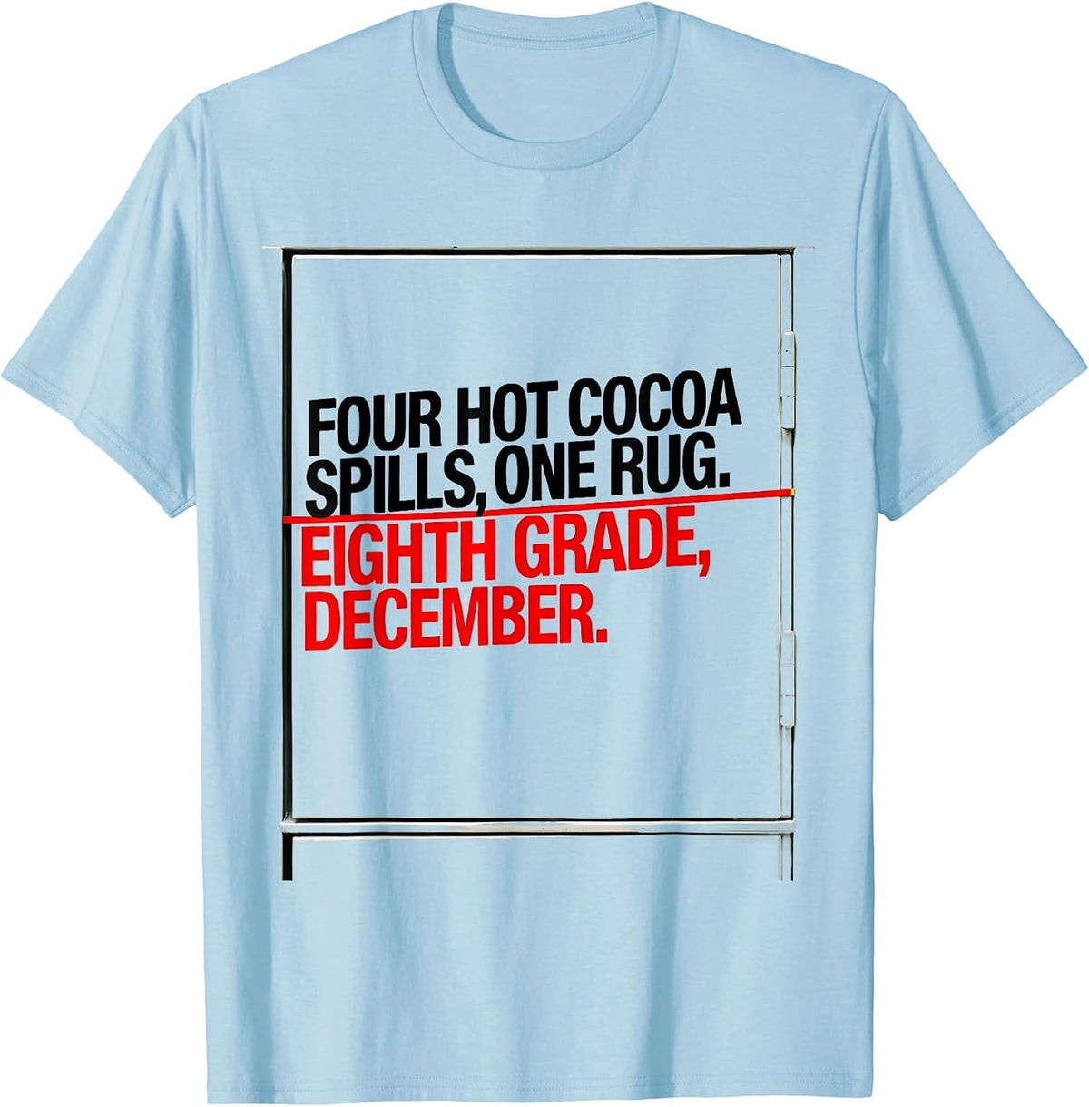 Men's Four Hot Cocoa Spills, One Rug. Eighth Grade, December. T-Shirt - Baby Blue