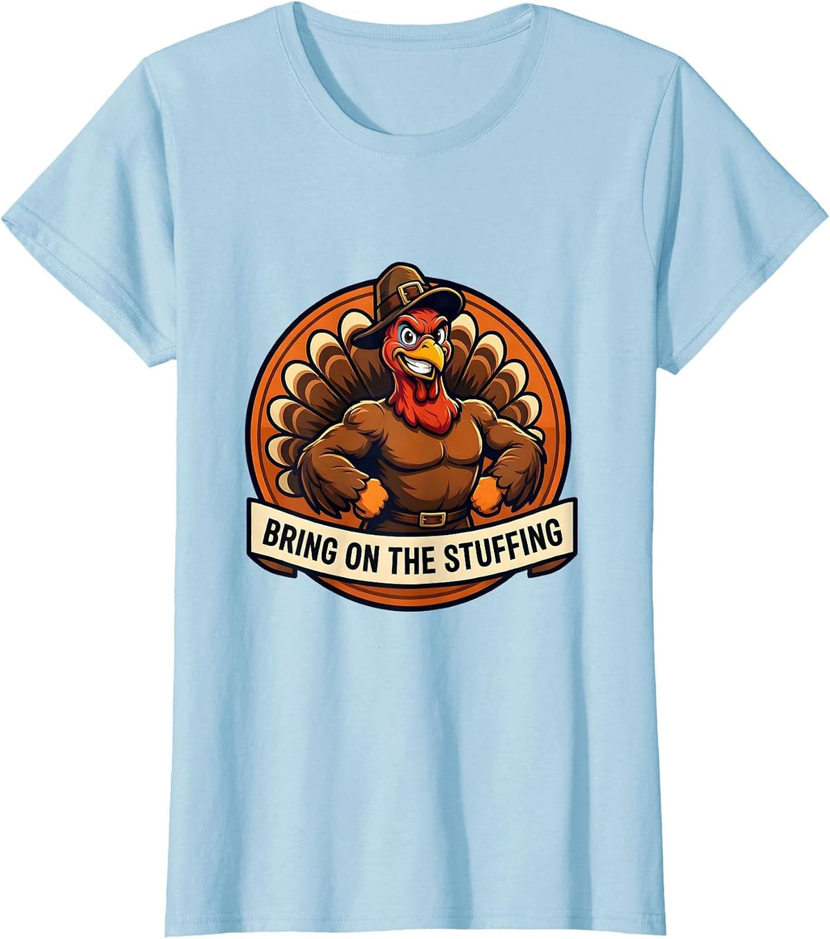 Bring On The Stuffing Thanksgiving Design T-Shirt - Baby Blue