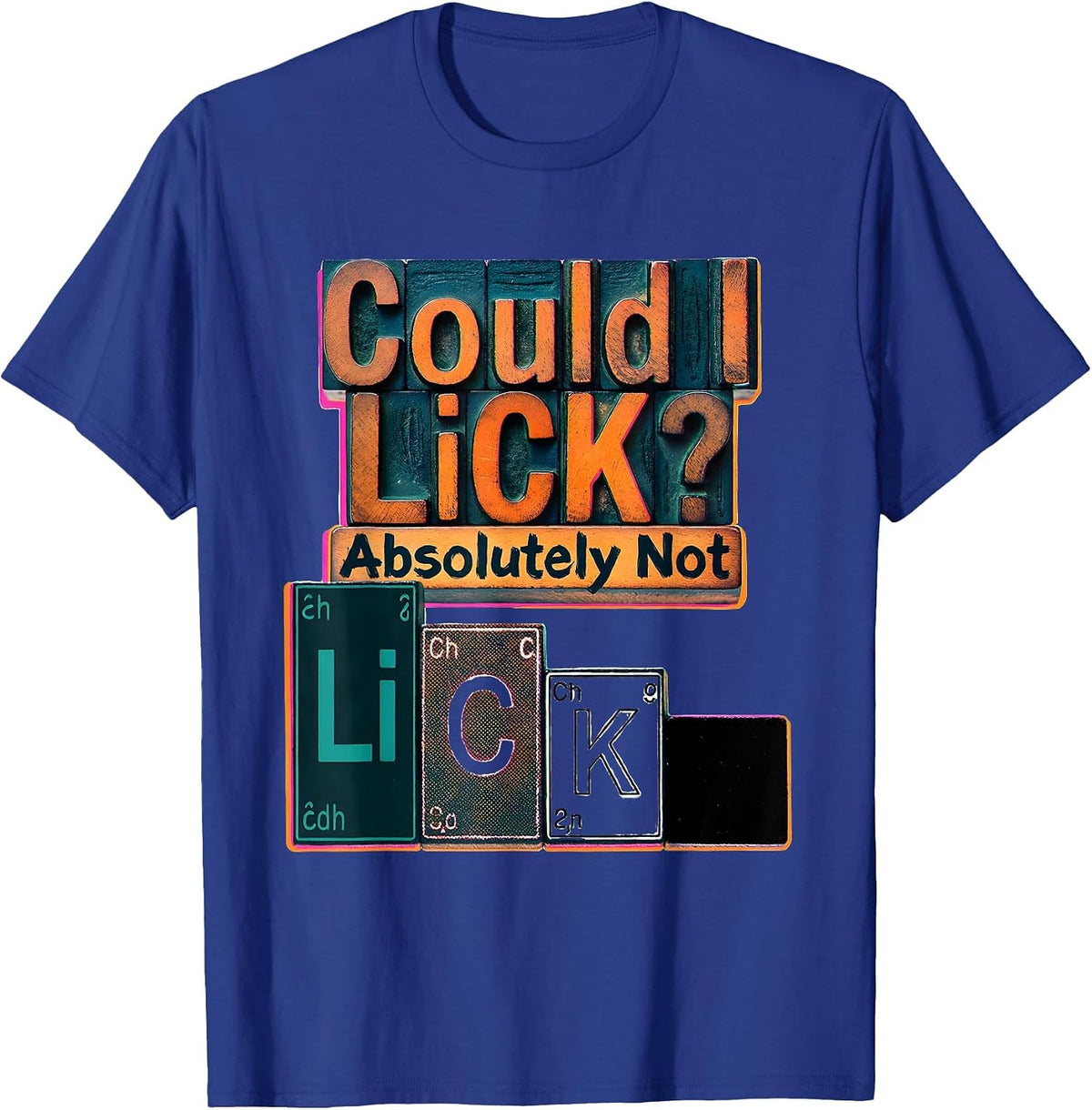 Could I Li C K Absolutely Not Funny Periodic Table Science T-Shirt - Royal Blue