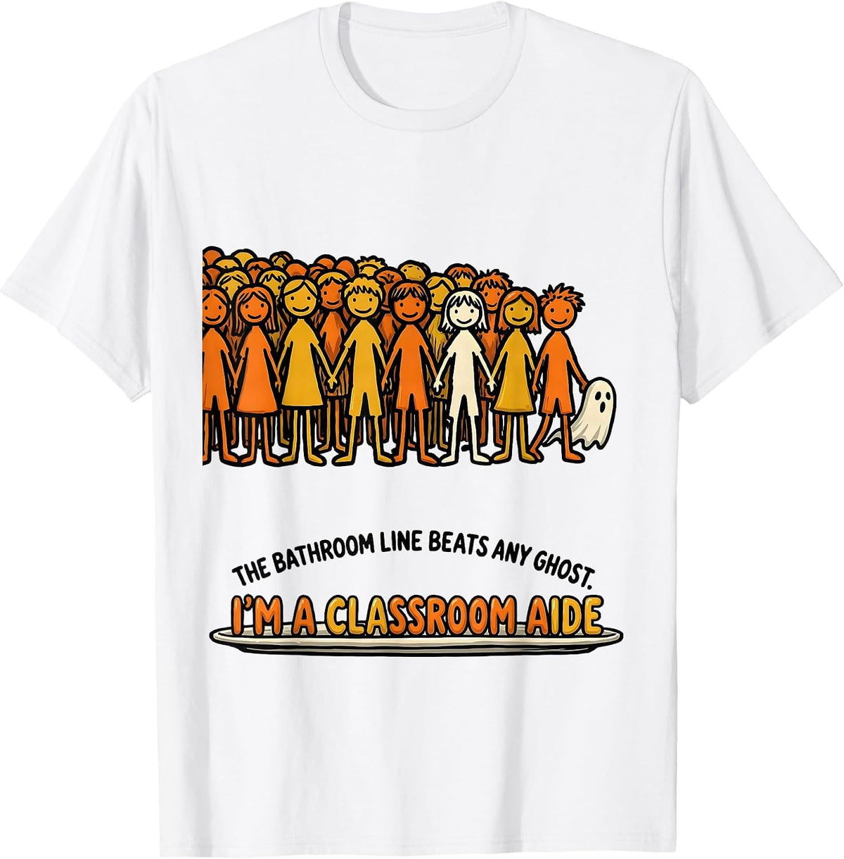 Men's The Bathroom Line Beats Any Ghost, I'm a Classroom Aide T-Shirt - White