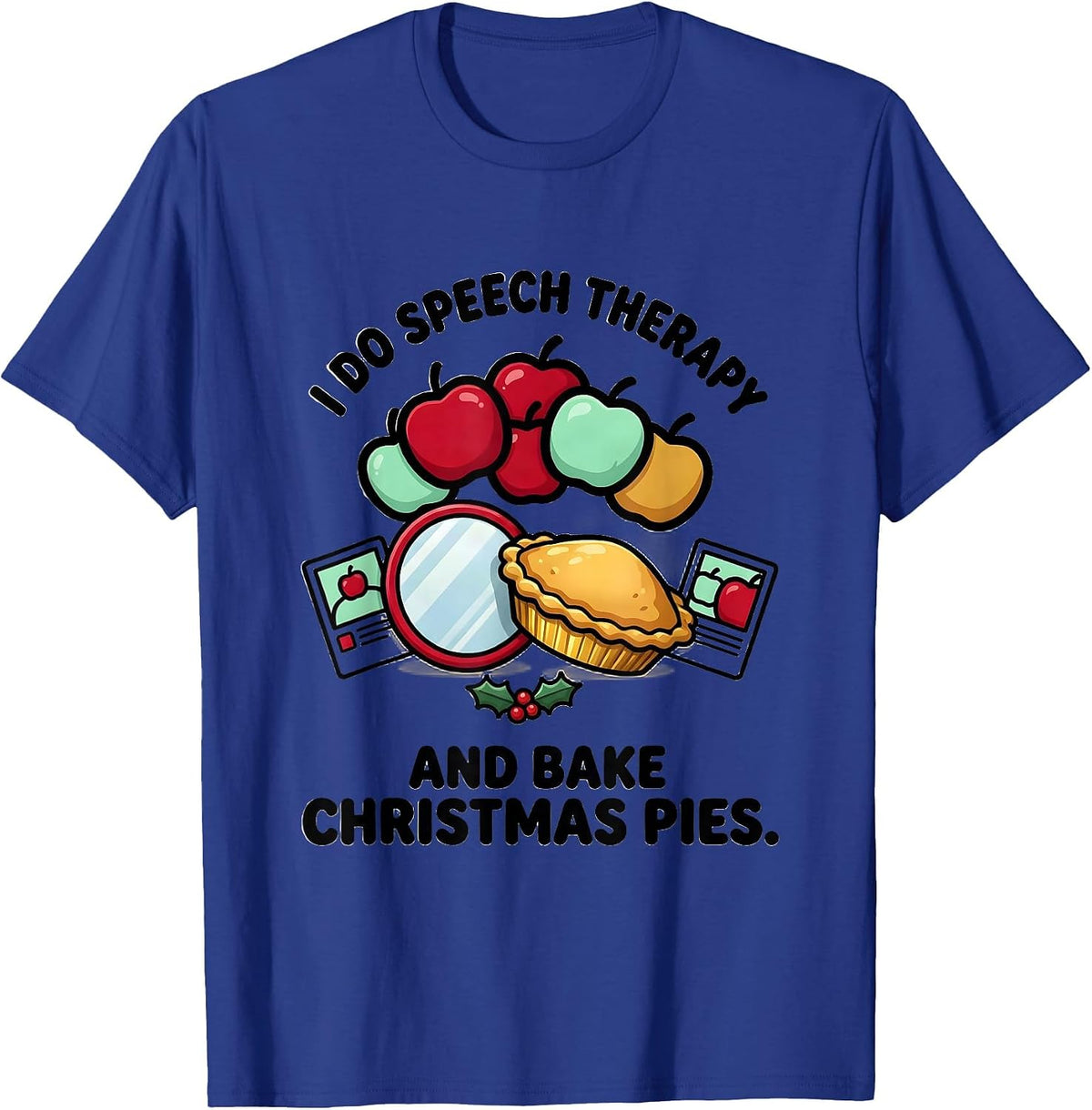 I Do Speech Therapy And Bake Christmas Pies Speech Therapist T-Shirt - Royal Blue
