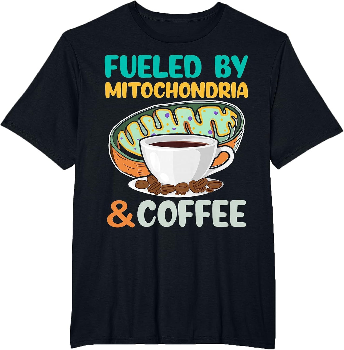 Fueled by Mitochondria and Coffee Funny Science Lover T-Shirt - Black