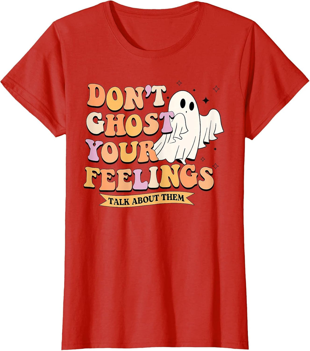 Don't Ghost Your Feelings Talk About Them Halloween Ghost T-Shirt - Red