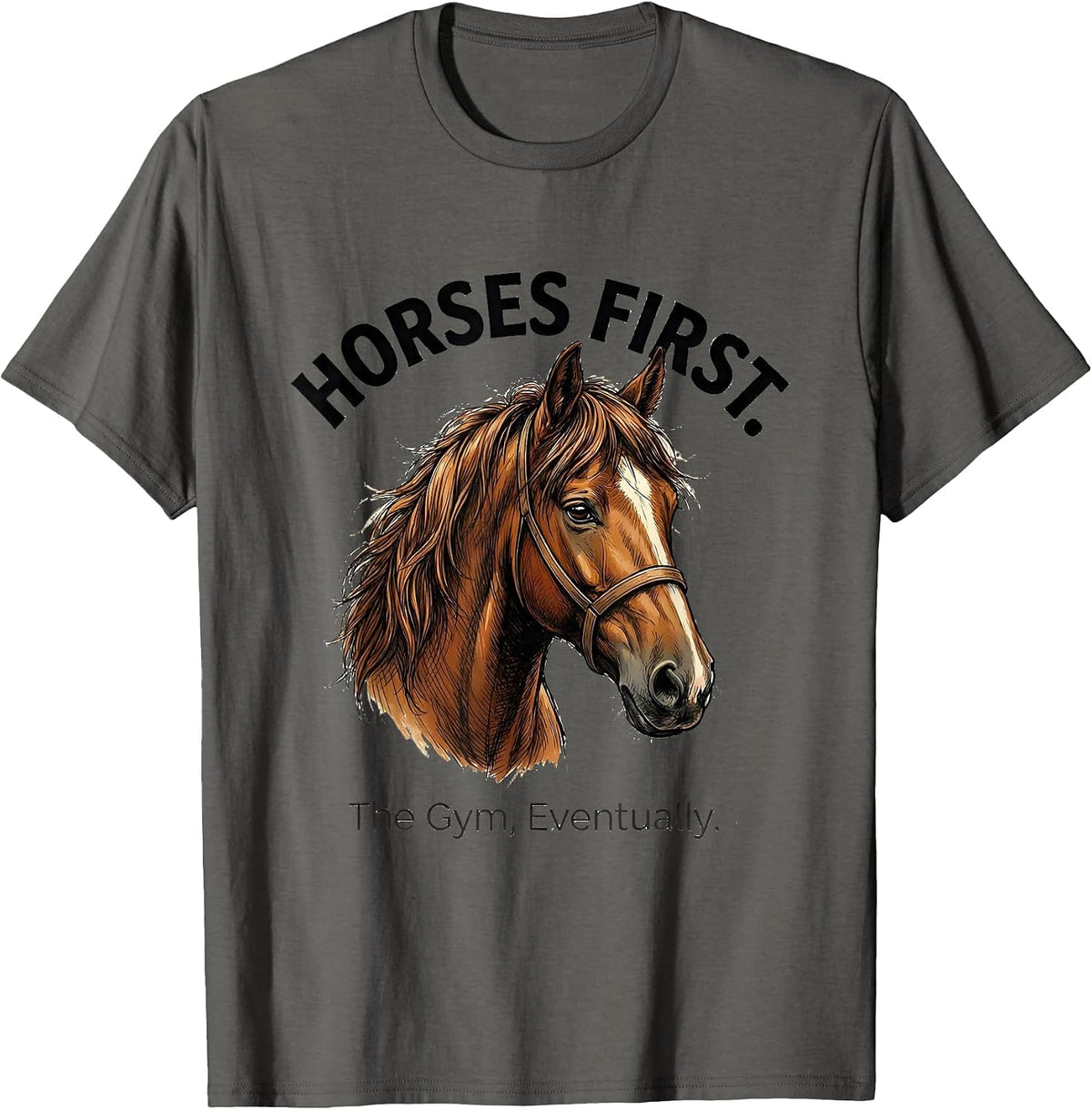 Men's Horses First The Gym Eventually Funny Horse Lover Gift T-Shirt - Asphalt Grey