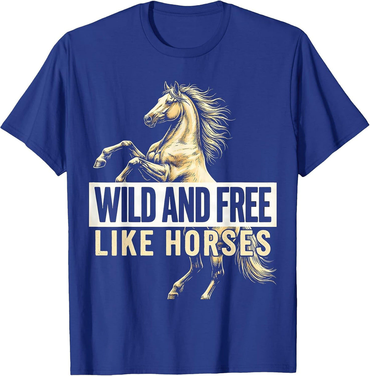 Wild and Free Like Horses Equestrian Design T-Shirt - Royal Blue