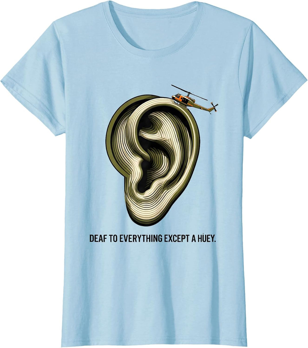 Deaf To Everything Except A Huey Military Helicopter Pilot T-Shirt - Baby Blue