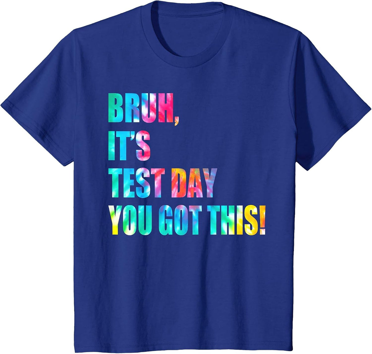 Bruh It’s Test Day You Got This Testing Day Funny Tie Dye T-Shirt - Royal Blue